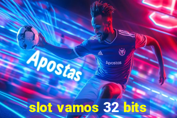 slot vamos 32 bits